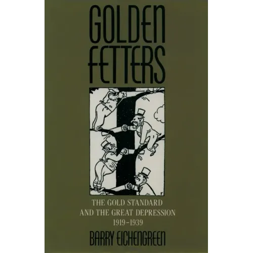 Golden Fetters: The Gold Standard and the Great Depression, 1919-1939