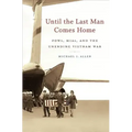 Until the Last Man Comes Home: Pows, Mias, and the Unending Vietnam War