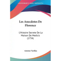 Les Anecdotes de Florence: L'Histoire Secrete de La Maison de Medicis (1734)