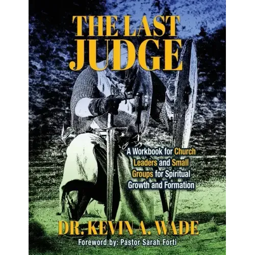 The Last Judge: A Workbook for Church Leaders and Small Groups for Spiritual Growth and Formation