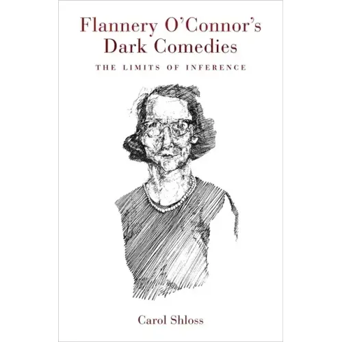 Flannery O'Connor's Dark Comedies: The Limits of Inference