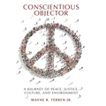 Conscientious Objector: A Journey of Peace, Justice, Culture, and Environment
