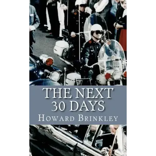 The Next 30 Days: How a Nation Rebuilt in the 30 Days Following the Death of JFK