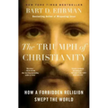 The Triumph of Christianity: How a Forbidden Religion Swept the World