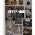 Refashioned: Cutting-Edge Clothing from Upcycled Materials