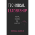 Technical Leadership: Dreams, Success and Unicorns
