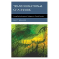 Transformational Chairwork: Using Psychotherapeutic Dialogues in Clinical Practice
