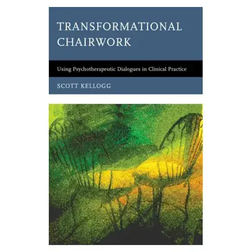 Transformational Chairwork: Using Psychotherapeutic Dialogues in Clinical Practice