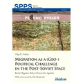 Migration as a (Geo-)Political Challenge in the Post-Soviet Space: Border Regimes, Policy Choices, Visa Agendas