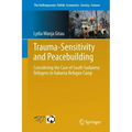 Trauma-Sensitivity and Peacebuilding: Considering the Case of South Sudanese Refugees in Kakuma Refugee Camp