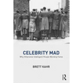 Celebrity Mad: Why Otherwise Intelligent People Worship Fame