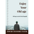 Enjoy Your Old age: Old age can be lived happily