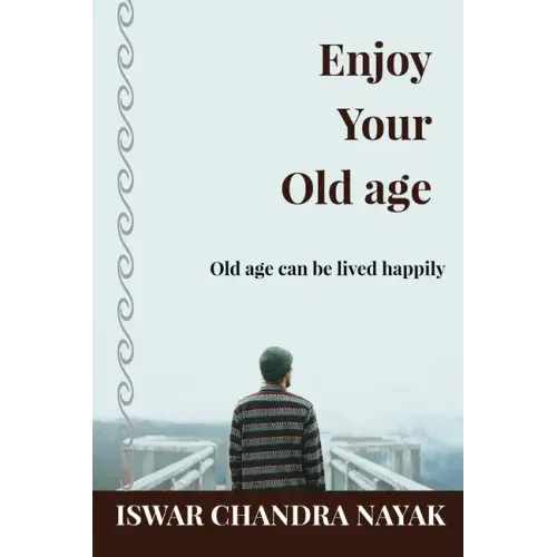 Enjoy Your Old age: Old age can be lived happily