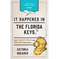 It Happened in the Florida Keys: Stories of Events and People that Shaped History