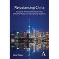 Re-Balancing China: Essays on the Global Financial Crisis, Industrial Policy and International Relations