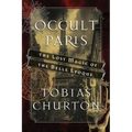 Occult Paris: The Lost Magic of the Belle Époque