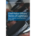 Chief Police Officers' Stories of Legitimacy: Power, Protection, Consent and Control