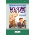 Everyday Resilience: Helping Kids Handle Friendship Drama, Academic Pressure and theSelf-Doubt of Growing Up (Large Print 16 Pt Edition)