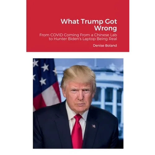 What Trump Got Wrong: From COVID Coming From a Chinese Lab to Hunter Biden's Laptop Being Real