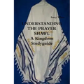 UNDERSTANDING THE PRAYER SHAWL A Kingdom Studyguide
