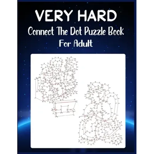 Very Hard Connect The Dot Puzzle Book For Adult: Ultimate Dot to Dot Extreme Puzzle Challenge