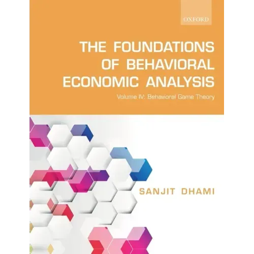 Foundations of Behavioral Economic Analysis: Volume IV: Behavioral Game Theory