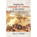 Praying the Language of Enmity in the Psalter: A Study of Psalms 110, 119, 129, 137, 139, and 149