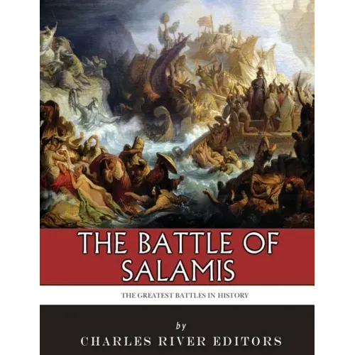 The Greatest Battles in History: The Battle of Salamis