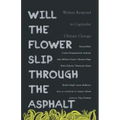 Will the Flower Slip Through the Asphalt?: Writers Respond to Capitalist Climate Change
