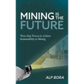 Mining is the Future: Three-Step Process to Achieve Sustainability in Mining
