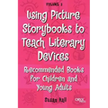 Using Picture Storybooks to Teach Literary Devices: Recommended Books for Children and Young Adults Volume 3