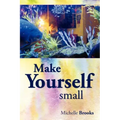 Make Yourself Small