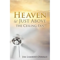 Heaven Is Just Above The Ceiling Fan