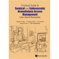 Practical Guide to Surgical and Endovascular Hemodialysis Access Management: Case Based Illustration