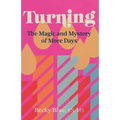 Turning: The Magic and Mystery of More Days