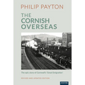 The Cornish Overseas: A History of Cornwall's 'Great Emigration'