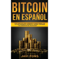 Bitcoin en Español: Guía Completa para Comenzar a ganar dinero con las Criptomonedas, dominar el Trading y entender los conceptos del Blockchain