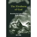 The Firstborn of God: Resolving the Contradictions in the Bible