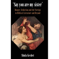 'Say You Are My Sister': Danger, Seduction and the Foreign in Biblical Literature and Beyond