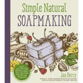 Simple & Natural Soapmaking: Create 100% Pure and Beautiful Soaps with the Nerdy Farm Wife's Easy Recipes and Techniques