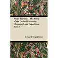 Arctic Journeys - The Story of the Oxford University Ellesmere Land Expedition !934-5