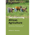Decolonizing African Agriculture: Food Security, Agroecology and the Need for Radical Transformation
