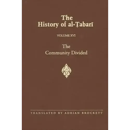 The History of al-Ṭabarī Vol. 16: The Community Divided: The Caliphate of ʿAlī I A.D. 656-657/A.H. 35-36