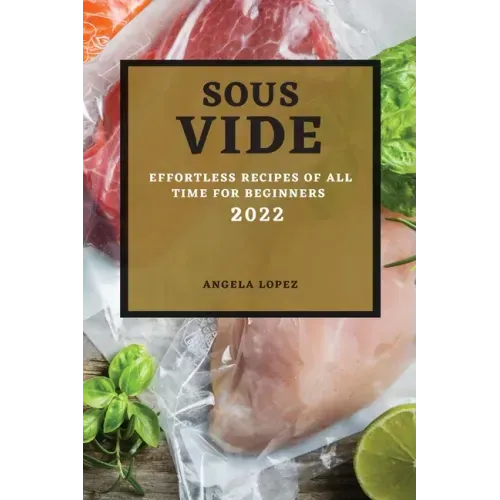 Sous Vide Recipes 2022: Effortless Recipes of All Time for Beginners
