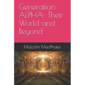 Generation ALPHA: Their World and Beyond
