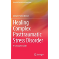 Healing Complex Posttraumatic Stress Disorder: A Clinician's Guide