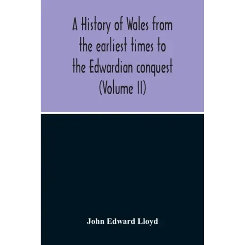 A History Of Wales From The Earliest Times To The Edwardian Conquest (Volume Ii)