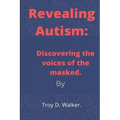 Revealing Autism: Discovering the voices of the masked