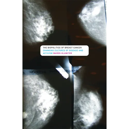 The Biopolitics of Breast Cancer: Changing Cultures of Disease and Activism