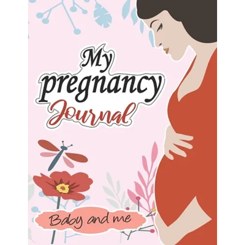 My pregnancy Journal: baby and me: : A Week-By-Week Guide to a Happy, Healthy Pregnancy & First Year Baby Diary, Journal, Mom's Pregnancy Ac